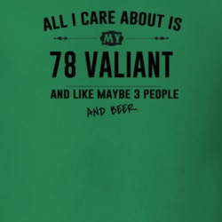 All I Care About Is My 78 Valiant And Beer Funny T Shirt