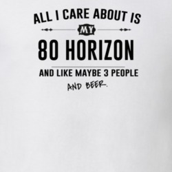 All I Care About Is My 80 Horizon And Beer Funny T Shirt