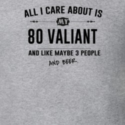 All I Care About Is My 80 Valiant And Beer Funny T Shirt