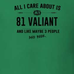 All I Care About Is My 81 Valiant And Beer Funny T Shirt