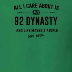 All I Care About Is My 92 Dynasty And Beer Funny T Shirt