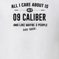 All I Care About Is My 09 Caliber And Beer Funny T Shirt