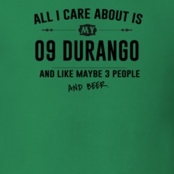 All I Care About Is My 09 Durango And Beer Funny T Shirt
