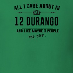 All I Care About Is My 12 Durango And Beer Funny T Shirt