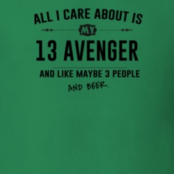 All I Care About Is My 13 Avenger And Beer Funny T Shirt