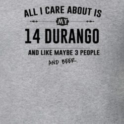 All I Care About Is My 14 Durango And Beer Funny T Shirt