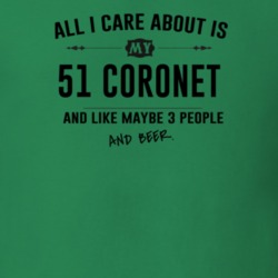 All I Care About Is My 51 Coronet And Beer Funny T Shirt