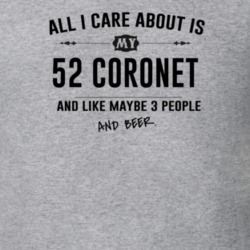 All I Care About Is My 52 Coronet And Beer Funny T Shirt
