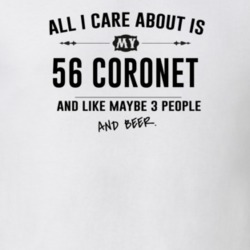 All I Care About Is My 56 Coronet And Beer Funny T Shirt
