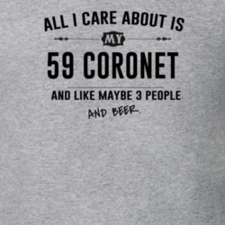 All I Care About Is My 59 Coronet And Beer Funny T Shirt