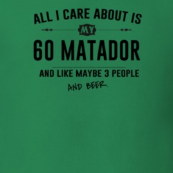 All I Care About Is My 60 Matador And Beer Funny T Shirt