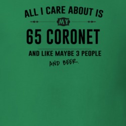 All I Care About Is My 65 Coronet And Beer Funny T Shirt