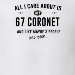 All I Care About Is My 67 Coronet And Beer Funny T Shirt