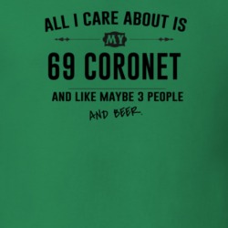 All I Care About Is My 69 Coronet And Beer Funny T Shirt