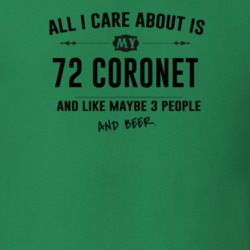 All I Care About Is My 72 Coronet And Beer Funny T Shirt