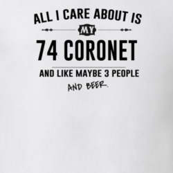 All I Care About Is My 74 Coronet And Beer Funny T Shirt