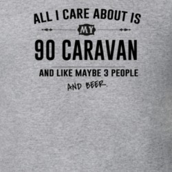 All I Care About Is My 90 Caravan And Beer Funny T Shirt