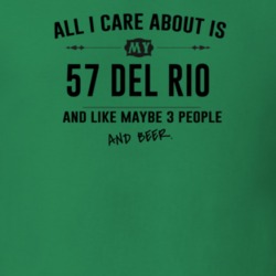 All I Care About Is My 57 Del Rio And Beer Funny T Shirt