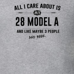 All I Care About Is My 28 Model A And Beer Funny T Shirt