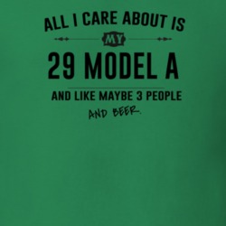 All I Care About Is My 29 Model A And Beer Funny T Shirt