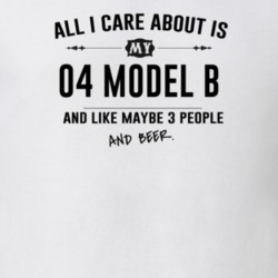 All I Care About Is My 04 Model B And Beer Funny T Shirt