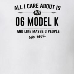 All I Care About Is My 06 Model K And Beer Funny T Shirt