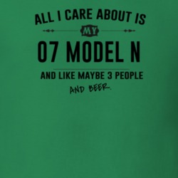 All I Care About Is My 07 Model N And Beer Funny T Shirt