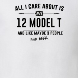 All I Care About Is My 12 Model T And Beer Funny T Shirt