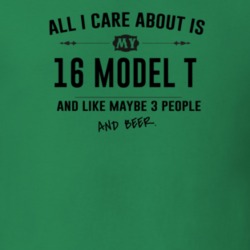 All I Care About Is My 16 Model T And Beer Funny T Shirt