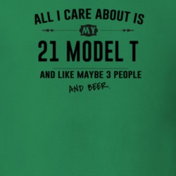 All I Care About Is My 21 Model T And Beer Funny T Shirt