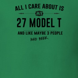 All I Care About Is My 27 Model T And Beer Funny T Shirt