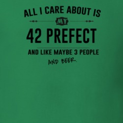 All I Care About Is My 42 Prefect And Beer Funny T Shirt
