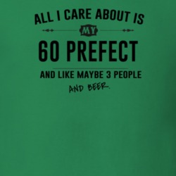 All I Care About Is My 60 Prefect And Beer Funny T Shirt