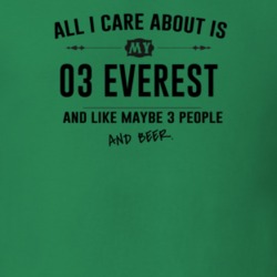 All I Care About Is My 03 Everest And Beer Funny T Shirt