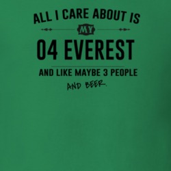 All I Care About Is My 04 Everest And Beer Funny T Shirt