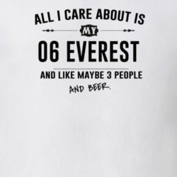 All I Care About Is My 06 Everest And Beer Funny T Shirt