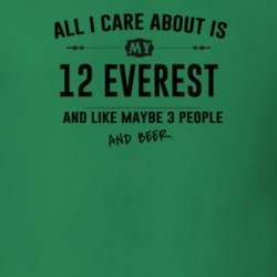 All I Care About Is My 12 Everest And Beer Funny T Shirt