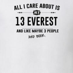 All I Care About Is My 13 Everest And Beer Funny T Shirt
