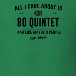 All I Care About Is My 80 Quintet And Beer Funny T Shirt