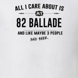 All I Care About Is My 82 Ballade And Beer Funny T Shirt