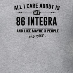 All I Care About Is My 86 Integra And Beer Funny T Shirt