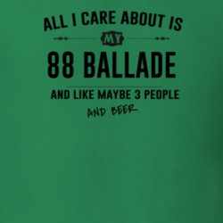 All I Care About Is My 88 Ballade And Beer Funny T Shirt