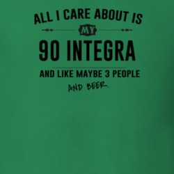 All I Care About Is My 90 Integra And Beer Funny T Shirt