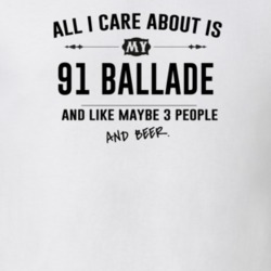 All I Care About Is My 91 Ballade And Beer Funny T Shirt
