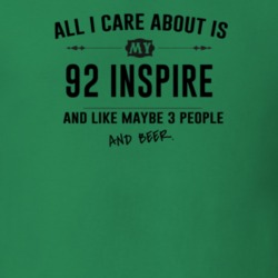 All I Care About Is My 92 Inspire And Beer Funny T Shirt