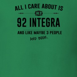 All I Care About Is My 92 Integra And Beer Funny T Shirt