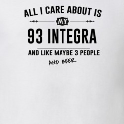 All I Care About Is My 93 Integra And Beer Funny T Shirt
