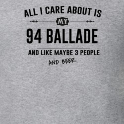 All I Care About Is My 94 Ballade And Beer Funny T Shirt