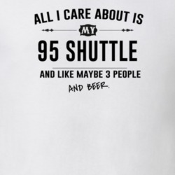 All I Care About Is My 95 Shuttle And Beer Funny T Shirt