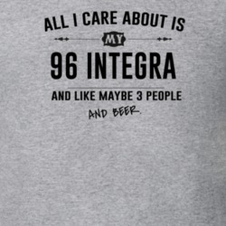 All I Care About Is My 96 Integra And Beer Funny T Shirt